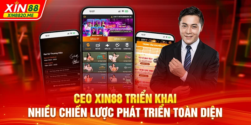 CEO XIN88 triển khai nhiều chiến lược phát triển toàn diện