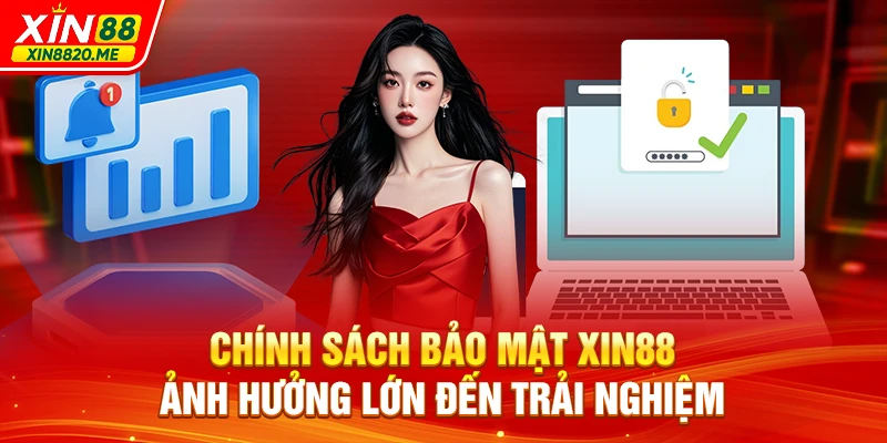 Chính sách bảo mật XIN88 ảnh hưởng lớn đến trải nghiệm