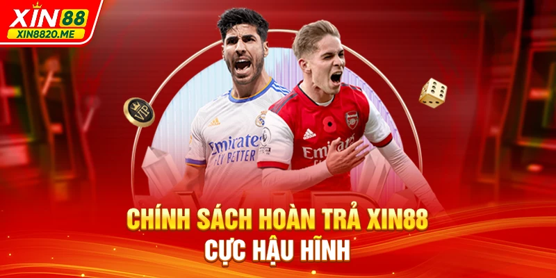 Chính sách hoàn trả XIN88 cực hậu hĩnh 