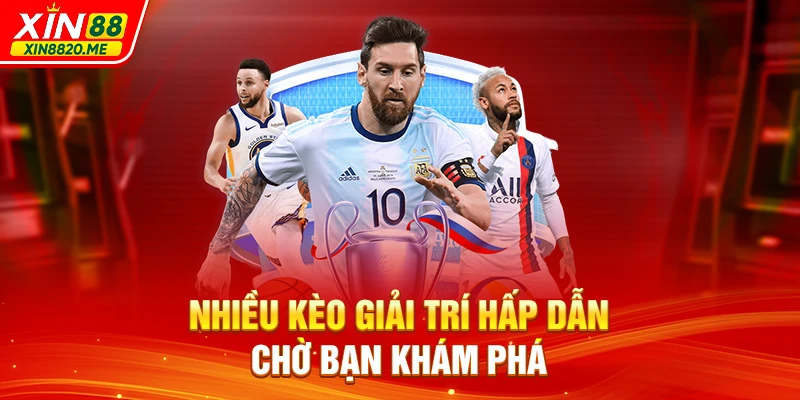 Nhiều kèo giải trí hấp dẫn chờ bạn khám phá