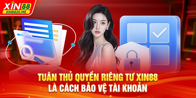 Tuân thủ quyền riêng tư XIN88 là cách bảo vệ tài khoản 