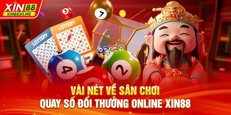 Vài nét về sân chơi quay số đổi thưởng online XIN88